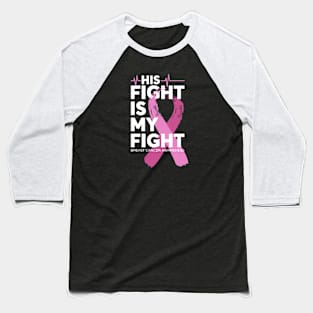 His Fight Is My Fight Breast Cancer Awareness Baseball T-Shirt